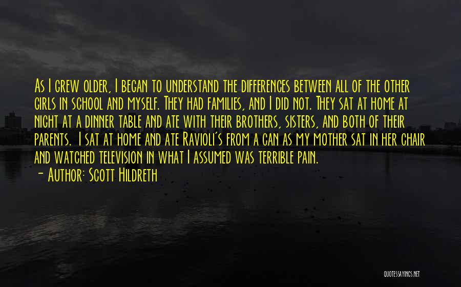 Scott Hildreth Quotes: As I Grew Older, I Began To Understand The Differences Between All Of The Other Girls In School And Myself.