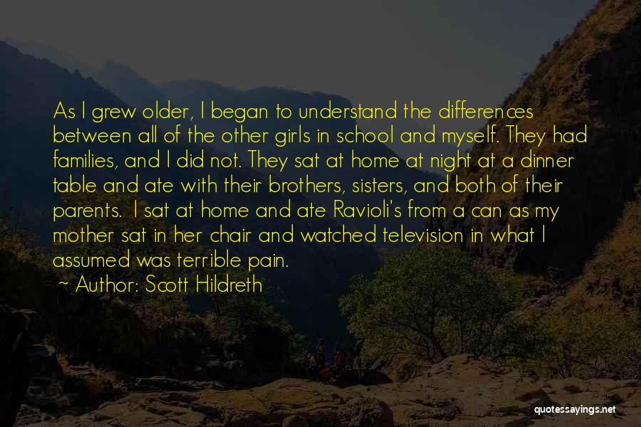 Scott Hildreth Quotes: As I Grew Older, I Began To Understand The Differences Between All Of The Other Girls In School And Myself.