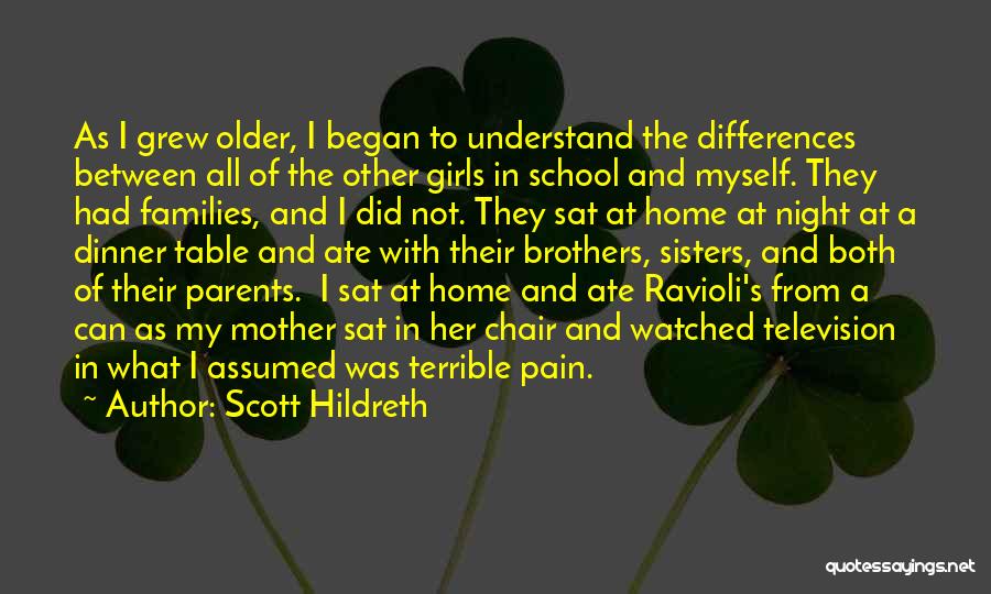 Scott Hildreth Quotes: As I Grew Older, I Began To Understand The Differences Between All Of The Other Girls In School And Myself.