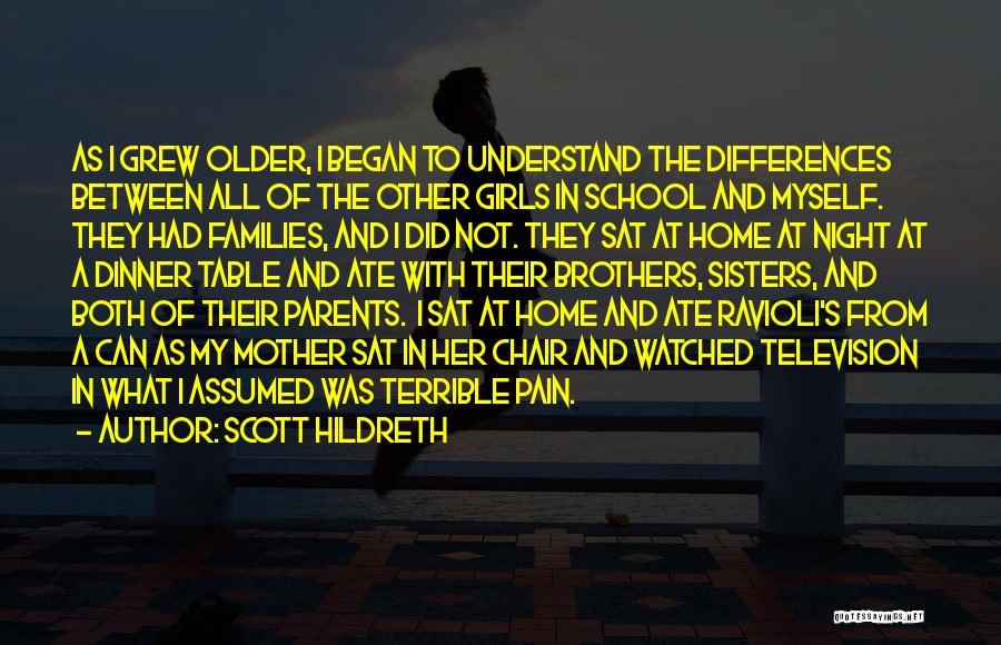 Scott Hildreth Quotes: As I Grew Older, I Began To Understand The Differences Between All Of The Other Girls In School And Myself.