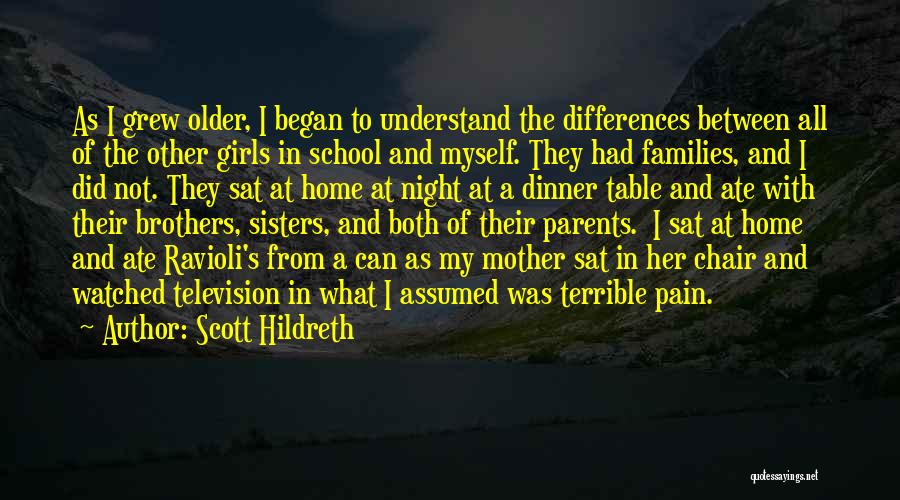 Scott Hildreth Quotes: As I Grew Older, I Began To Understand The Differences Between All Of The Other Girls In School And Myself.