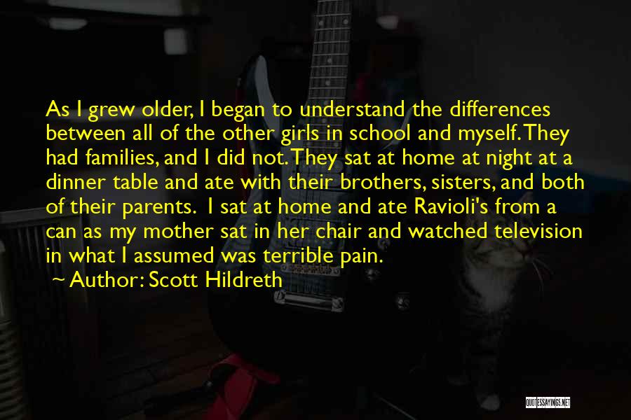 Scott Hildreth Quotes: As I Grew Older, I Began To Understand The Differences Between All Of The Other Girls In School And Myself.