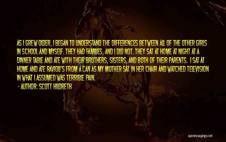 Scott Hildreth Quotes: As I Grew Older, I Began To Understand The Differences Between All Of The Other Girls In School And Myself.