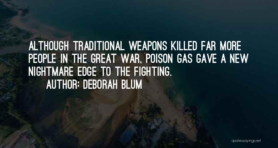 Deborah Blum Quotes: Although Traditional Weapons Killed Far More People In The Great War, Poison Gas Gave A New Nightmare Edge To The