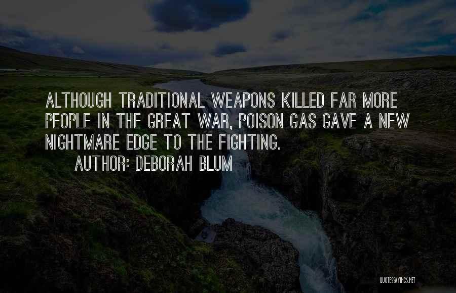 Deborah Blum Quotes: Although Traditional Weapons Killed Far More People In The Great War, Poison Gas Gave A New Nightmare Edge To The