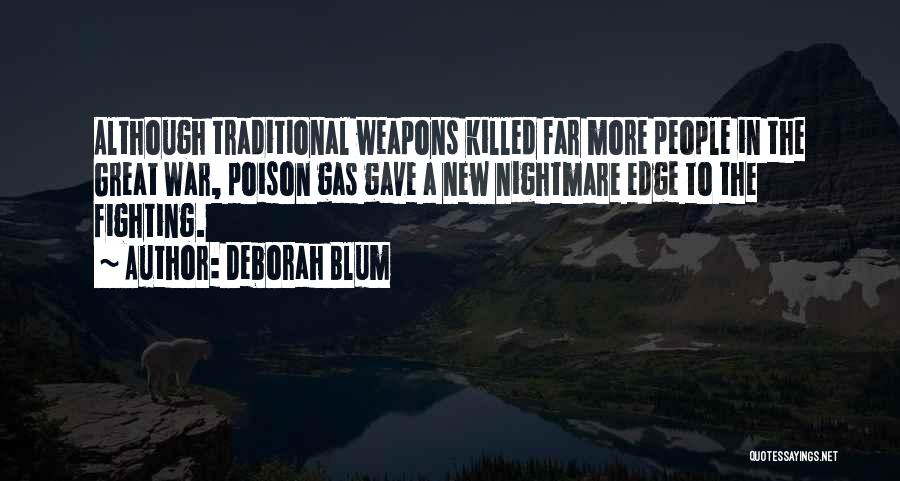 Deborah Blum Quotes: Although Traditional Weapons Killed Far More People In The Great War, Poison Gas Gave A New Nightmare Edge To The