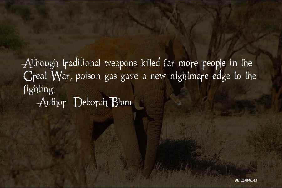 Deborah Blum Quotes: Although Traditional Weapons Killed Far More People In The Great War, Poison Gas Gave A New Nightmare Edge To The