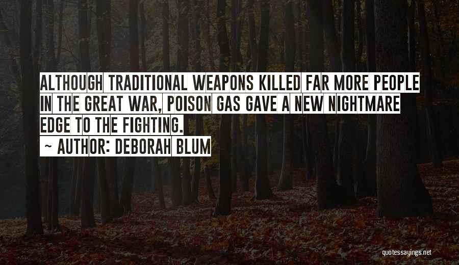 Deborah Blum Quotes: Although Traditional Weapons Killed Far More People In The Great War, Poison Gas Gave A New Nightmare Edge To The