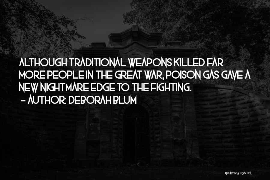 Deborah Blum Quotes: Although Traditional Weapons Killed Far More People In The Great War, Poison Gas Gave A New Nightmare Edge To The