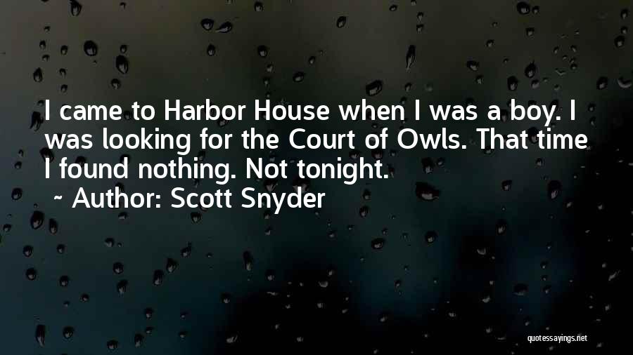 Scott Snyder Quotes: I Came To Harbor House When I Was A Boy. I Was Looking For The Court Of Owls. That Time