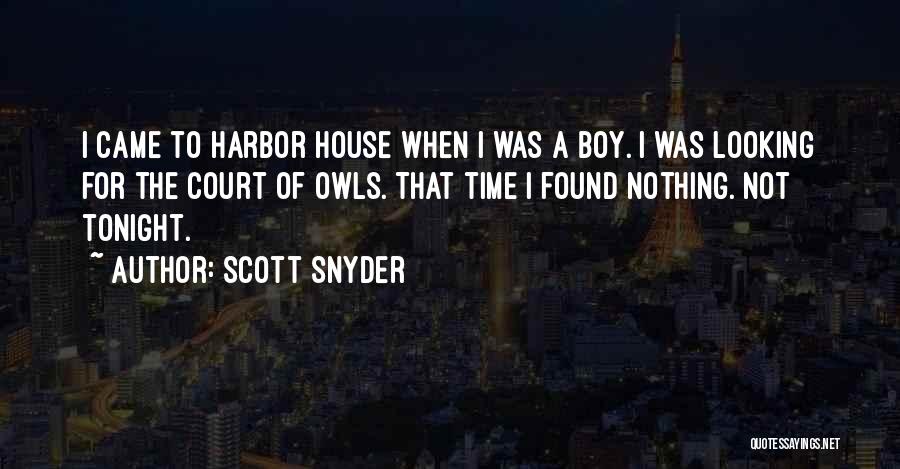 Scott Snyder Quotes: I Came To Harbor House When I Was A Boy. I Was Looking For The Court Of Owls. That Time