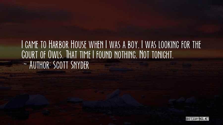 Scott Snyder Quotes: I Came To Harbor House When I Was A Boy. I Was Looking For The Court Of Owls. That Time