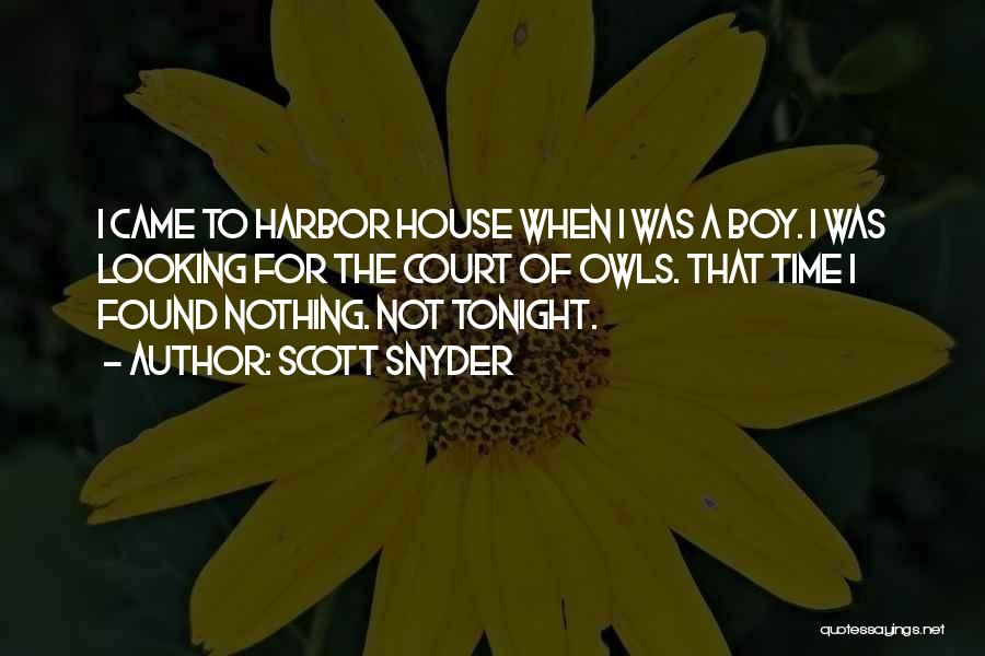 Scott Snyder Quotes: I Came To Harbor House When I Was A Boy. I Was Looking For The Court Of Owls. That Time