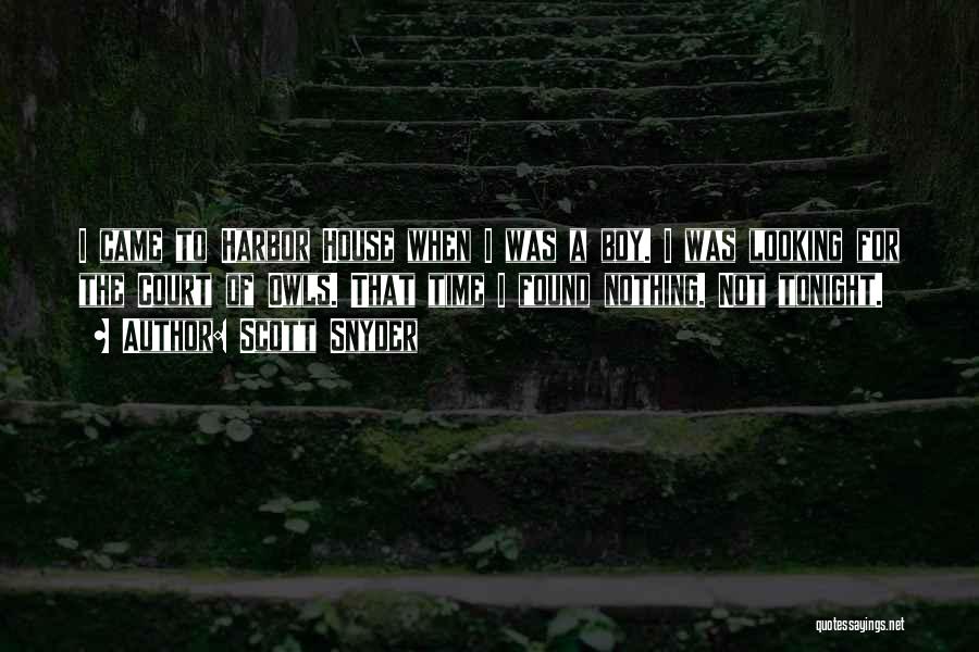 Scott Snyder Quotes: I Came To Harbor House When I Was A Boy. I Was Looking For The Court Of Owls. That Time