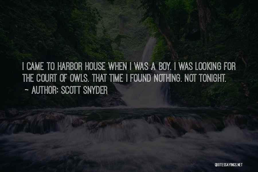 Scott Snyder Quotes: I Came To Harbor House When I Was A Boy. I Was Looking For The Court Of Owls. That Time