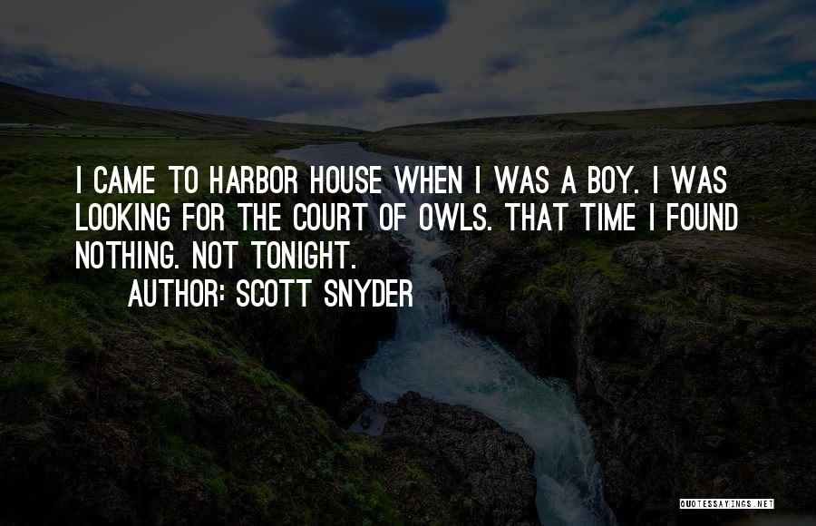 Scott Snyder Quotes: I Came To Harbor House When I Was A Boy. I Was Looking For The Court Of Owls. That Time