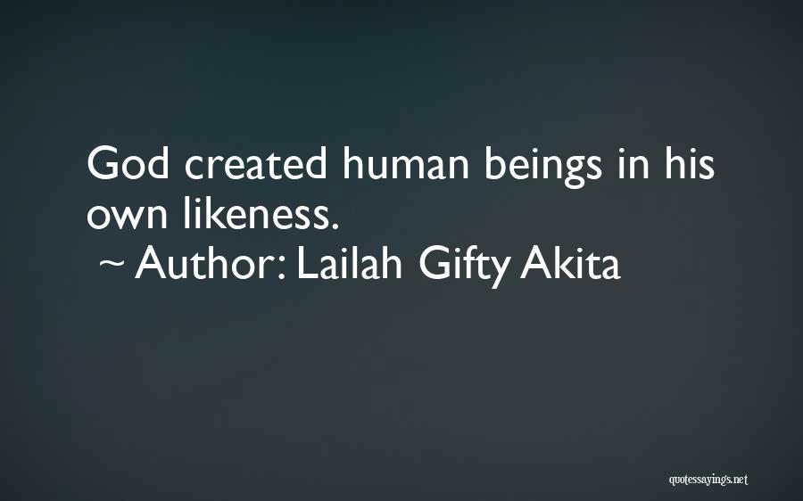 Lailah Gifty Akita Quotes: God Created Human Beings In His Own Likeness.