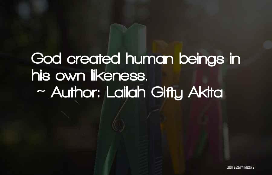 Lailah Gifty Akita Quotes: God Created Human Beings In His Own Likeness.