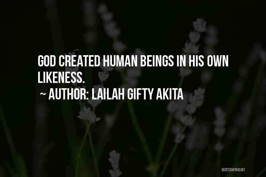 Lailah Gifty Akita Quotes: God Created Human Beings In His Own Likeness.