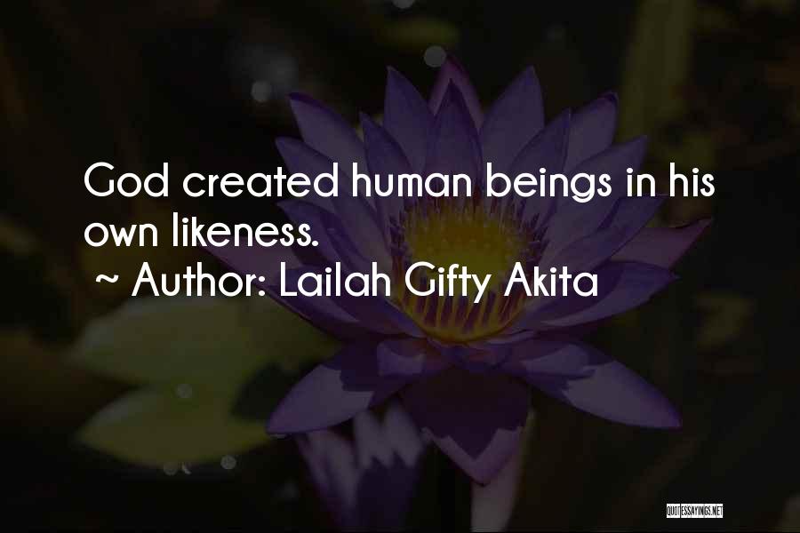 Lailah Gifty Akita Quotes: God Created Human Beings In His Own Likeness.