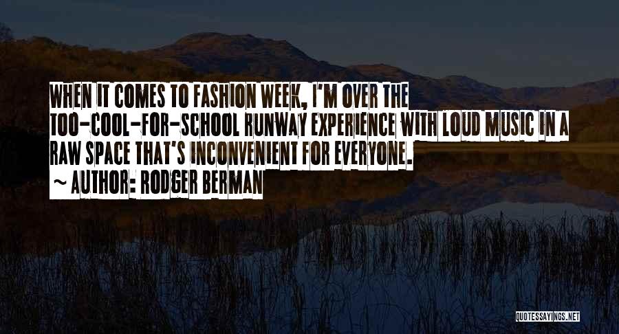 Rodger Berman Quotes: When It Comes To Fashion Week, I'm Over The Too-cool-for-school Runway Experience With Loud Music In A Raw Space That's