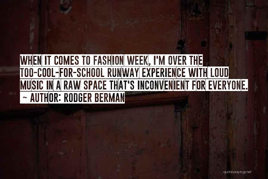 Rodger Berman Quotes: When It Comes To Fashion Week, I'm Over The Too-cool-for-school Runway Experience With Loud Music In A Raw Space That's