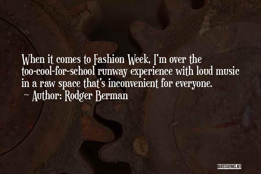 Rodger Berman Quotes: When It Comes To Fashion Week, I'm Over The Too-cool-for-school Runway Experience With Loud Music In A Raw Space That's