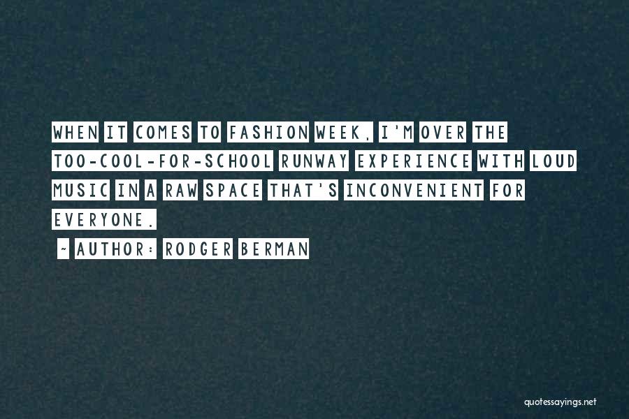 Rodger Berman Quotes: When It Comes To Fashion Week, I'm Over The Too-cool-for-school Runway Experience With Loud Music In A Raw Space That's