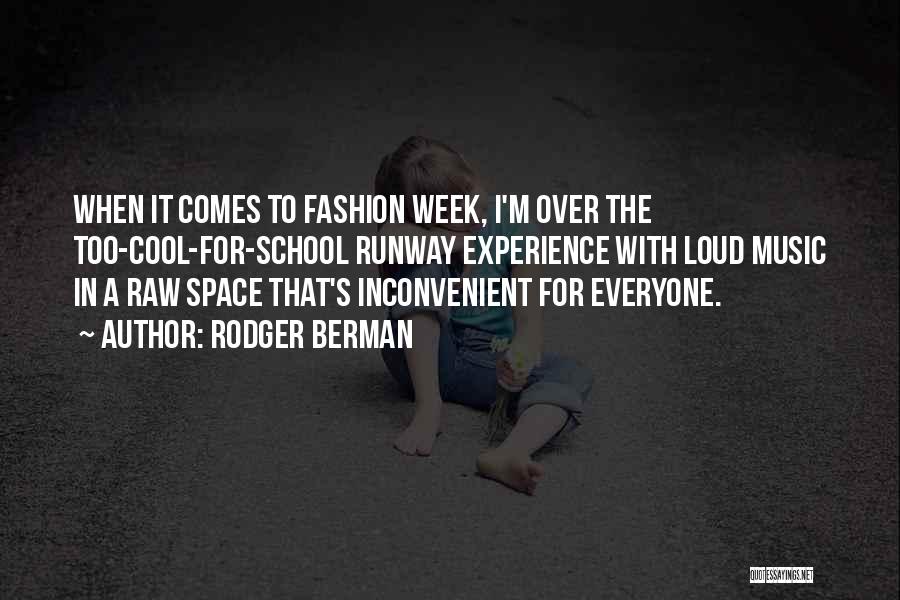 Rodger Berman Quotes: When It Comes To Fashion Week, I'm Over The Too-cool-for-school Runway Experience With Loud Music In A Raw Space That's