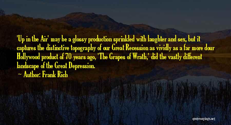 Frank Rich Quotes: 'up In The Air' May Be A Glossy Production Sprinkled With Laughter And Sex, But It Captures The Distinctive Topography