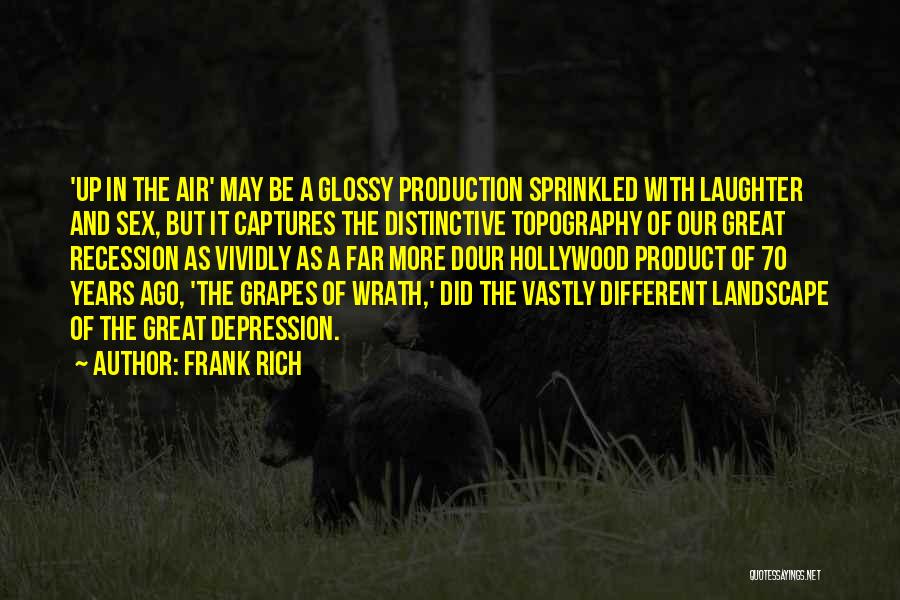 Frank Rich Quotes: 'up In The Air' May Be A Glossy Production Sprinkled With Laughter And Sex, But It Captures The Distinctive Topography
