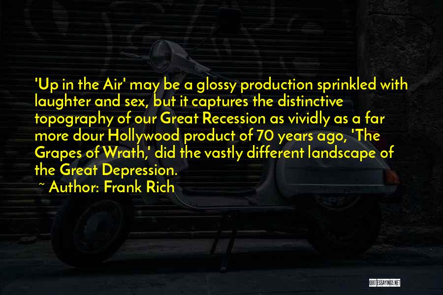 Frank Rich Quotes: 'up In The Air' May Be A Glossy Production Sprinkled With Laughter And Sex, But It Captures The Distinctive Topography