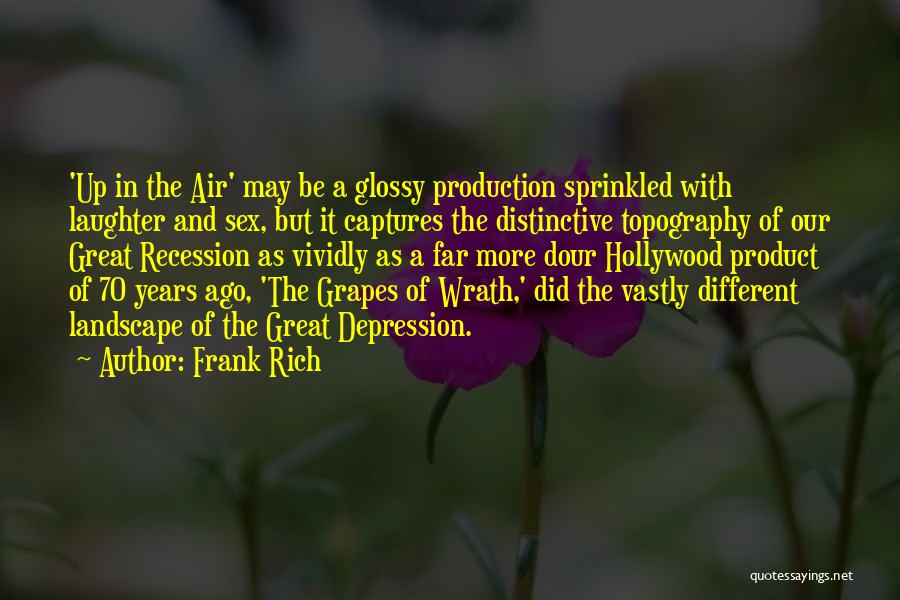 Frank Rich Quotes: 'up In The Air' May Be A Glossy Production Sprinkled With Laughter And Sex, But It Captures The Distinctive Topography