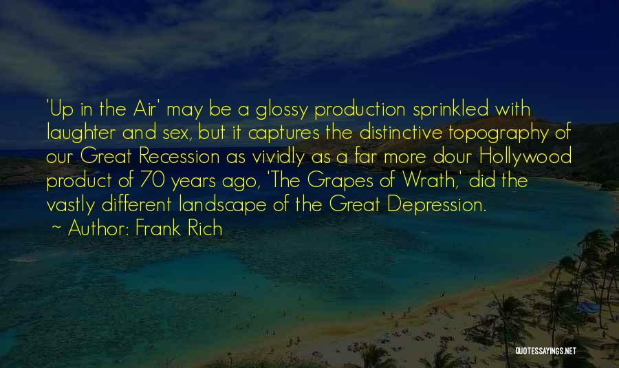 Frank Rich Quotes: 'up In The Air' May Be A Glossy Production Sprinkled With Laughter And Sex, But It Captures The Distinctive Topography