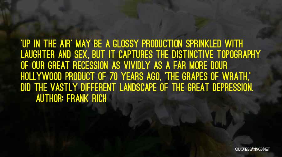 Frank Rich Quotes: 'up In The Air' May Be A Glossy Production Sprinkled With Laughter And Sex, But It Captures The Distinctive Topography