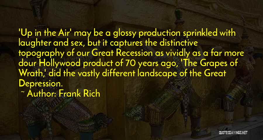 Frank Rich Quotes: 'up In The Air' May Be A Glossy Production Sprinkled With Laughter And Sex, But It Captures The Distinctive Topography