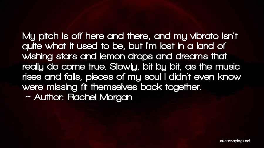 Rachel Morgan Quotes: My Pitch Is Off Here And There, And My Vibrato Isn't Quite What It Used To Be, But I'm Lost