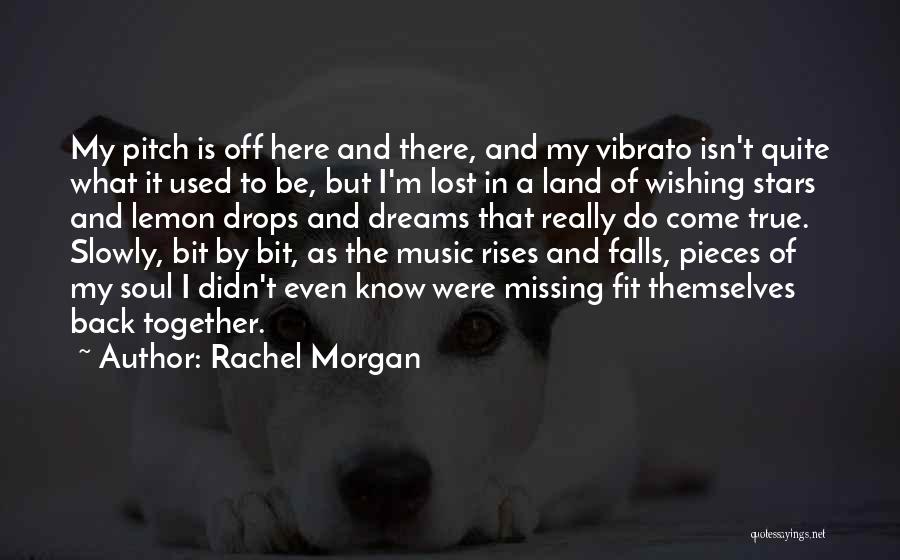 Rachel Morgan Quotes: My Pitch Is Off Here And There, And My Vibrato Isn't Quite What It Used To Be, But I'm Lost