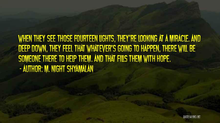 M. Night Shyamalan Quotes: When They See Those Fourteen Lights, They're Looking At A Miracle. And Deep Down, They Feel That Whatever's Going To