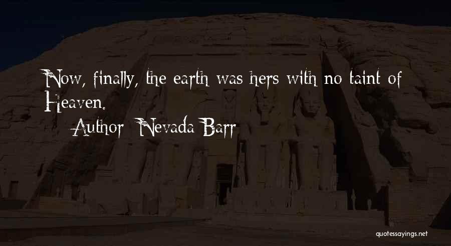 Nevada Barr Quotes: Now, Finally, The Earth Was Hers With No Taint Of Heaven.