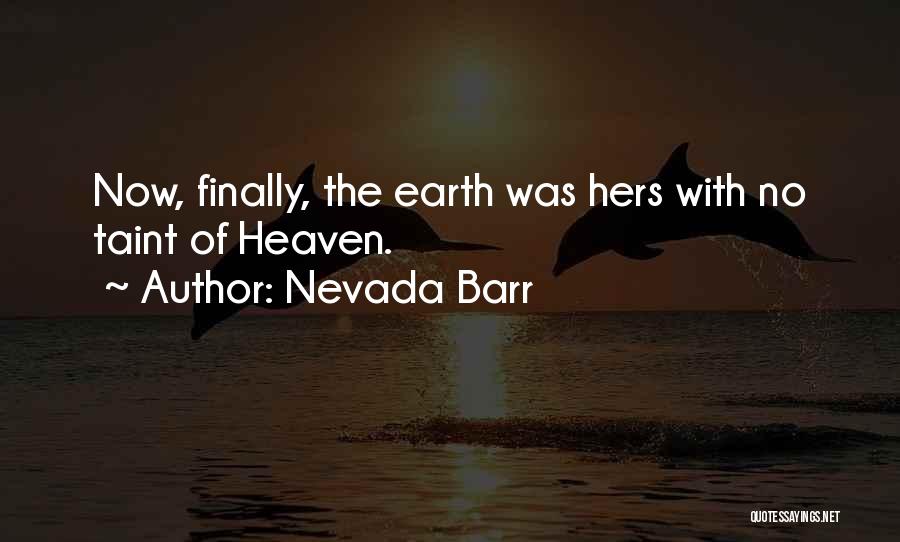 Nevada Barr Quotes: Now, Finally, The Earth Was Hers With No Taint Of Heaven.