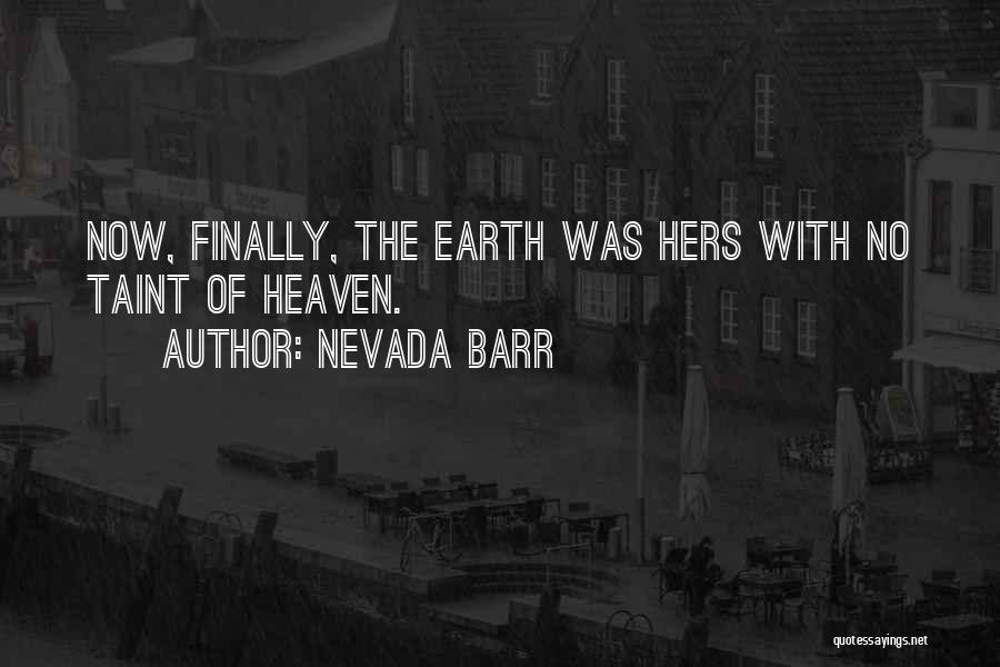 Nevada Barr Quotes: Now, Finally, The Earth Was Hers With No Taint Of Heaven.