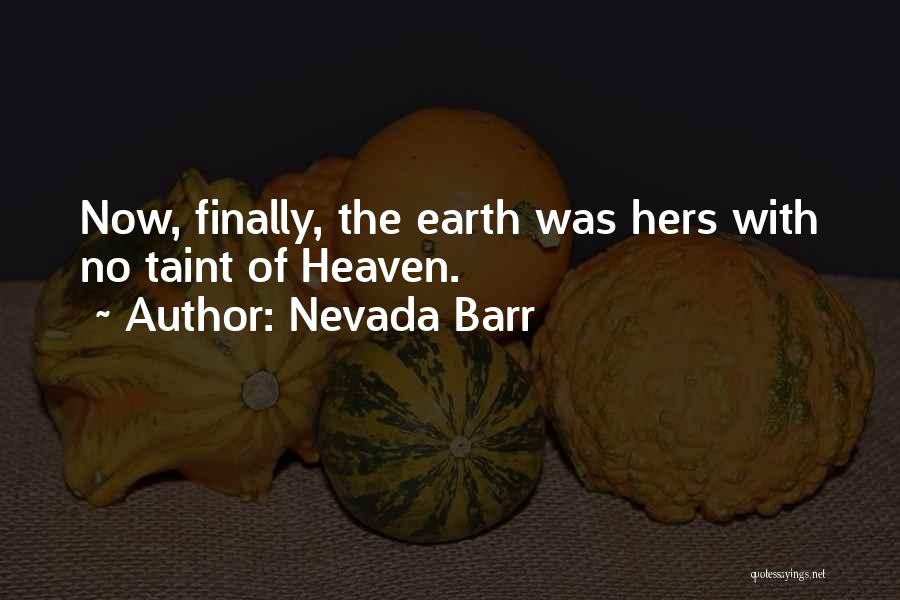 Nevada Barr Quotes: Now, Finally, The Earth Was Hers With No Taint Of Heaven.