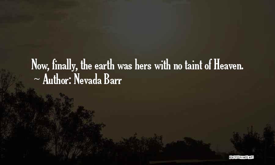 Nevada Barr Quotes: Now, Finally, The Earth Was Hers With No Taint Of Heaven.