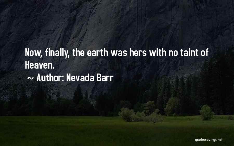 Nevada Barr Quotes: Now, Finally, The Earth Was Hers With No Taint Of Heaven.