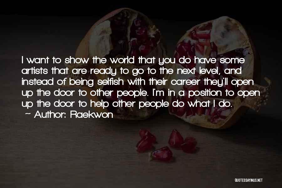Raekwon Quotes: I Want To Show The World That You Do Have Some Artists That Are Ready To Go To The Next