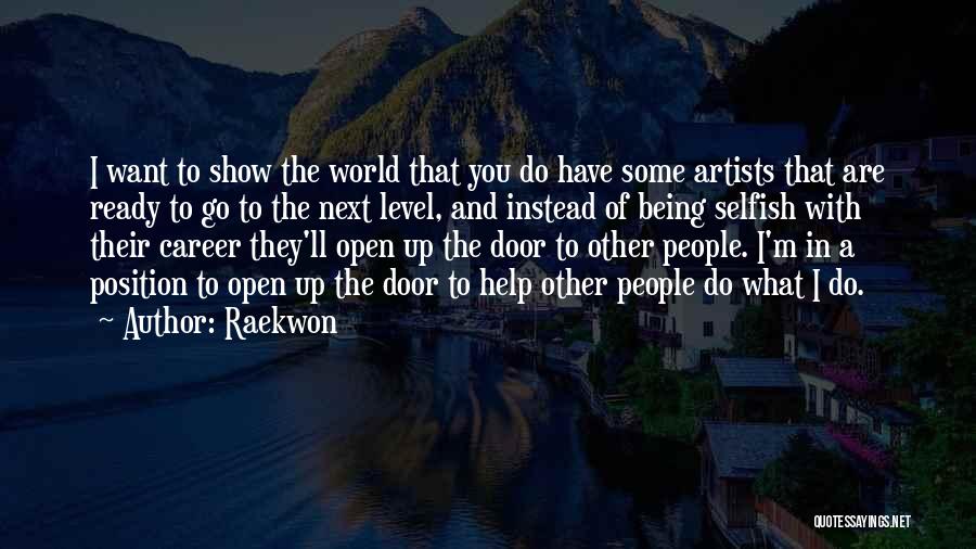 Raekwon Quotes: I Want To Show The World That You Do Have Some Artists That Are Ready To Go To The Next