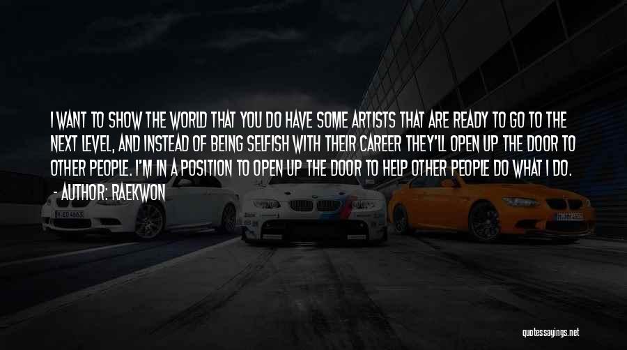 Raekwon Quotes: I Want To Show The World That You Do Have Some Artists That Are Ready To Go To The Next