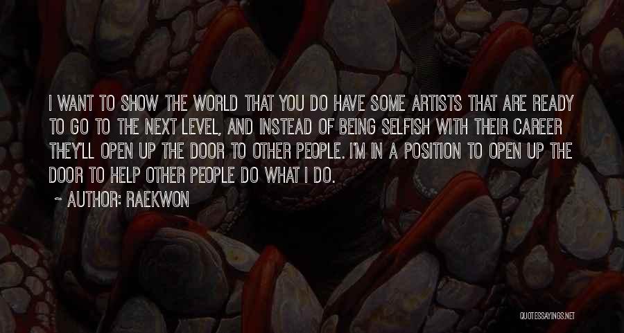 Raekwon Quotes: I Want To Show The World That You Do Have Some Artists That Are Ready To Go To The Next