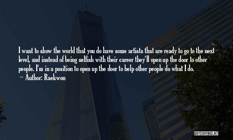 Raekwon Quotes: I Want To Show The World That You Do Have Some Artists That Are Ready To Go To The Next